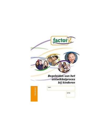 Factor-E: Begeleiding van het ontwikkelingsproces bij kinderen: Training. Factor-E, Zwiers, Tanja, Paperback