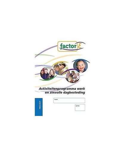 Factor-E: Activiteitenprogramma werk en zinvolle dagbesteding: Project. Factor-E, Rietje Holterman, Paperback