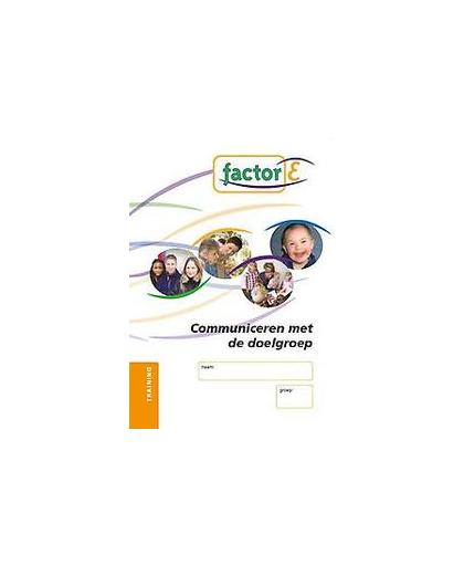 Factor-E: Communiceren met de doelgroep voor SCW: Traning. communiceren met de doelgroep voor SCW, Hinke van Belle, Paperback