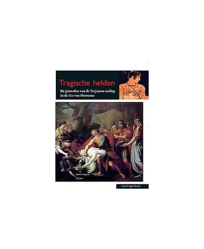 Tragische helden. de gruwelen van de Trojaanse oorlog in de ilias van Homerus, Hupperts, Charles, Paperback