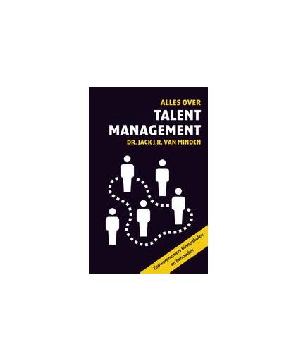 Alles over talentmanagement. topmedewerkers binnenhalen en behouden, Van Minden, Jack J.R., Paperback