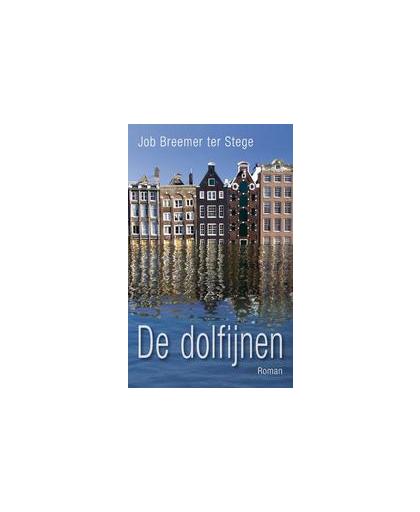 De dolfijnen. roman, Job Breemer ter Stege, Paperback