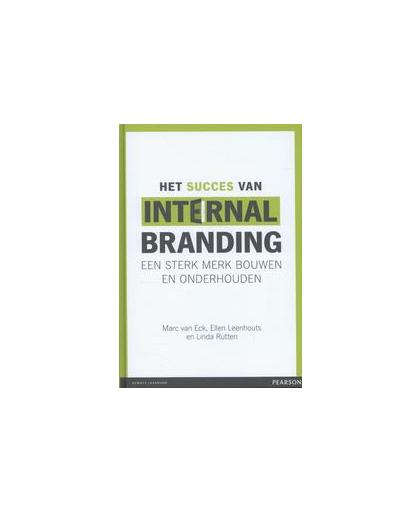 Het succes van internal branding. een sterk merk bouwen en onderhouden, van Eck, Marc, Paperback