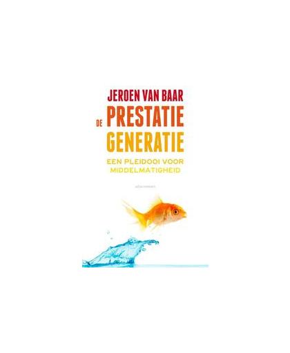 De prestatiegeneratie. een pleidooi voor middelmatigheid, Van Baar, Jeroen, Paperback