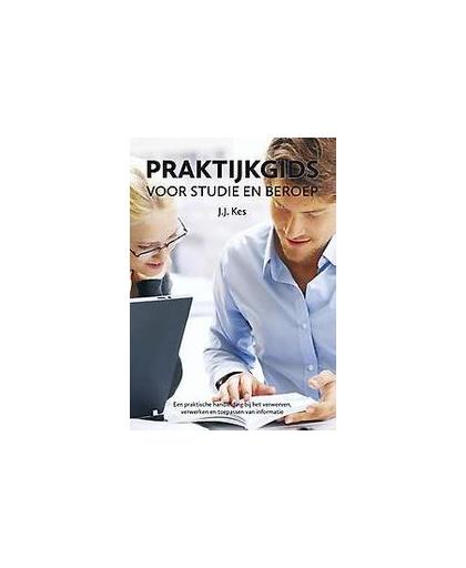 Praktijkgids voor studie en beroep. een praktische handleiding bij het verwerven, verwerken en toepassen van informatie, Kes, J.J., Paperback