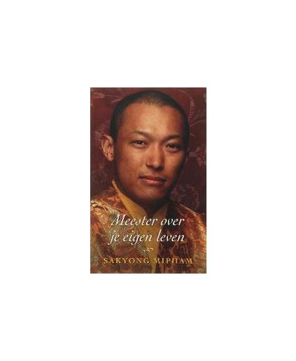Meester over je eigen leven. Sakyong Mipham, Paperback