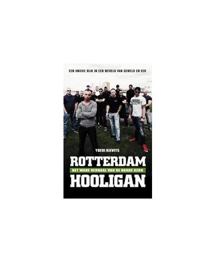 Rotterdam hooligan. leven met en sterven voor Feyenoord het ware verhaal van de harde kern, Yoeri Kievits, Paperback