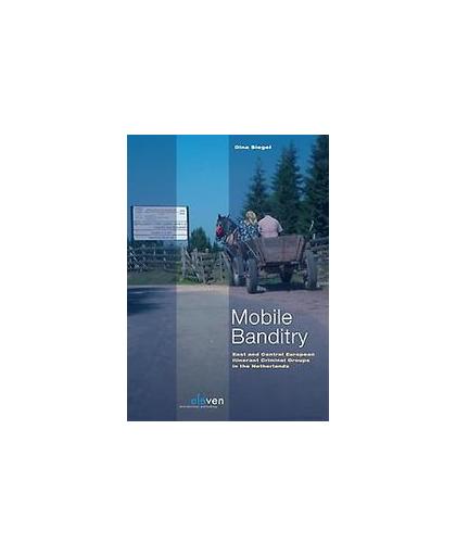 Mobile banditry. east and central European Itinerant criminal groups in the Netherlands, Siegel, Dina, Paperback