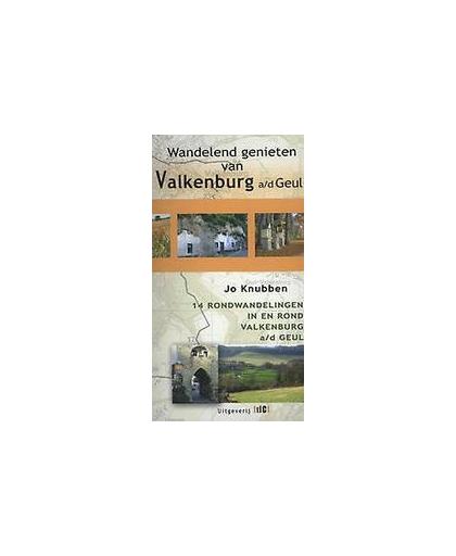 Wandelend genieten van Valkenburg aan de Geul. 14 rondwandelingen in en rond Valkenburg aan de Geul, Knubben, Jo, Paperback