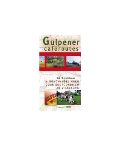 Gulpener caferoutes. 16 rondwandelingen door bourgondisch Zuid-Limburg, Knubben, Jo, Paperback