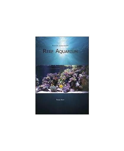 Practical guide for the Reef Aquarium. keeping Marine aquaria made easier, Tanne Hoff, Hardcover