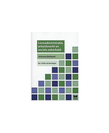 Loonadministratie, arbeidsrecht en sociale zekerheid. J. Th. M van den Hogen, Hardcover
