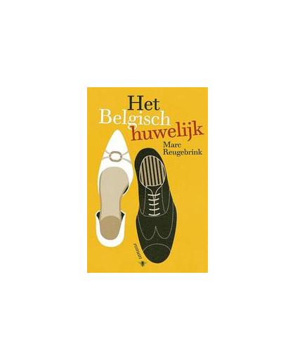 Het Belgisch huwelijk. roman, Reugebrink, Marc, Paperback