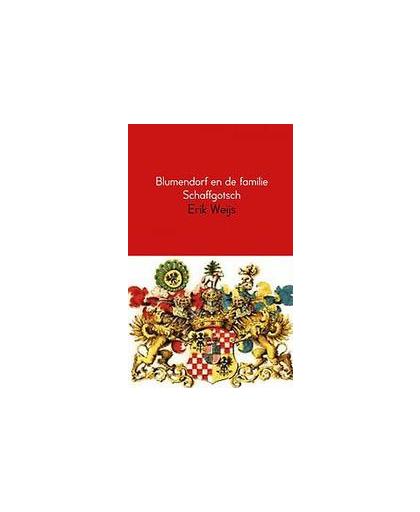 Blumendorf en de familie Schaffgotsch. dagboek over vier generaties Wegerer en Scholz, Weijs, Erik, Paperback