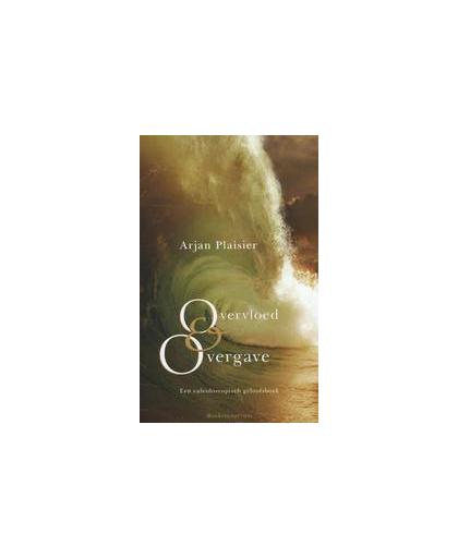 Overvloed en overgave. een caleidoscopisch geloofsboek, Plaisier, Arjan, Paperback