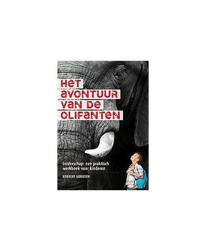 Het avontuur van de olifanten. leiderschap: een praktisch werkboek voor kinderen, Robbert Gorissen, Paperback