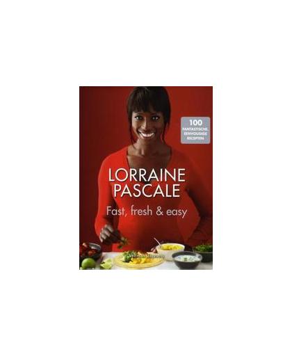 Fast, fresh & easy. 100 fantastische, eenvoudige recepten, Pascale, Lorraine, Hardcover