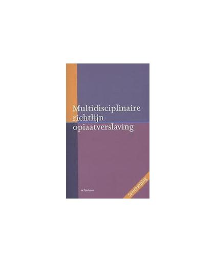 Multidisciplinaire richtlijn opiaatverslaving. samenvatting, Paperback