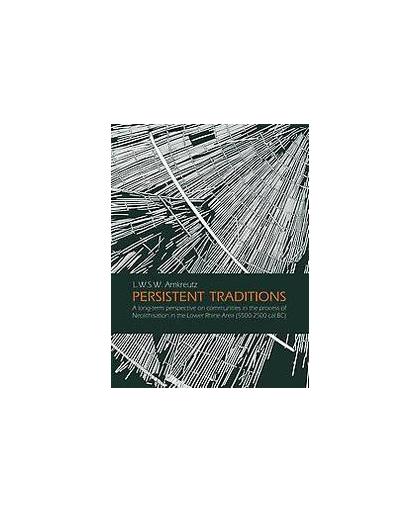 Persistent traditions. a long-term perspective on communities in the process of neolithisation in the lower rhine area (5500-2500 cal BC), Luc Amkreutz, Paperback