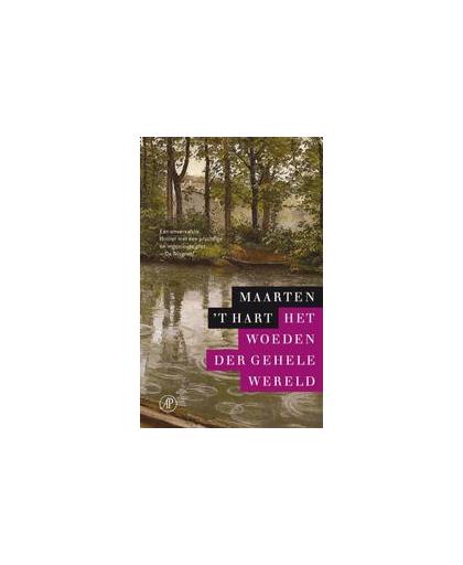 Het woeden der gehele wereld. roman, Maarten 't Hart, Hardcover