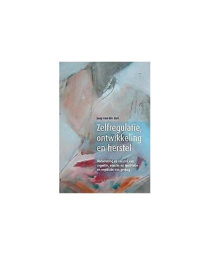 Zelfregulatie, ontwikkeling en herstel. verbetering en herstel van cognitie, emotie, motivatie en regulatie van gedrag, Van der Stel, Jaap, Paperback