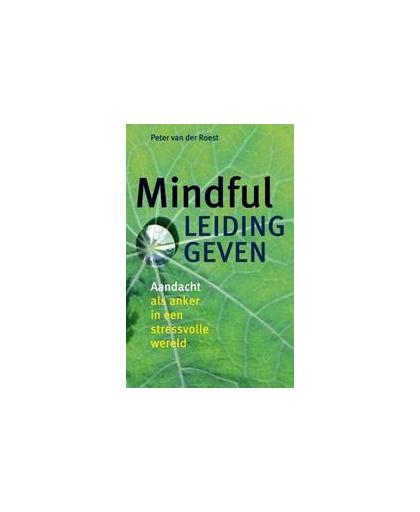 Mindful leidinggeven. aandacht als anker in een stressvolle wereld, Van Der Roest, Peter, Paperback