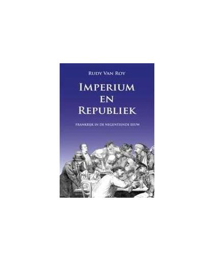 Imperium en republiek. Frankrijk in de negentiende eeuw, Van Roy, Rudy, Paperback