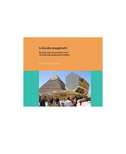 Culturele draagkracht. op zoek naar de tolerantie voor verandering bij gebouwd erfgoed, Paperback