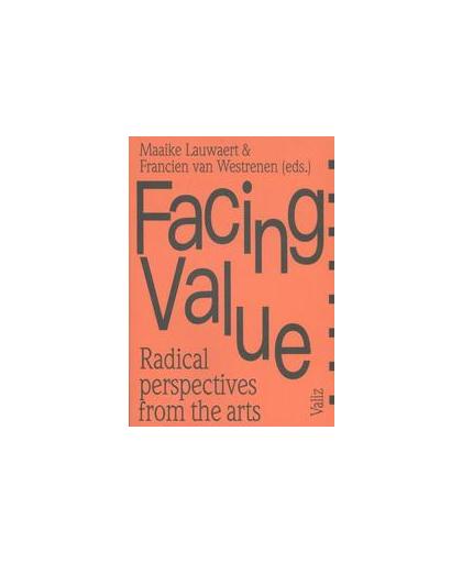 Facing Value. radical perspectives from the arts, Maaike Lauwaert, Paperback