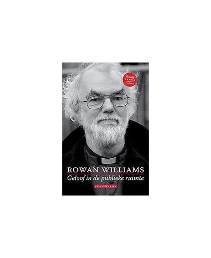 Geloof in de publieke ruimte. Rowan Williams ; met een inleiding door Stephan van Erp ; vertaald door Stephan van Erp en Huub Stegeman, Williams, Rowan, Paperback