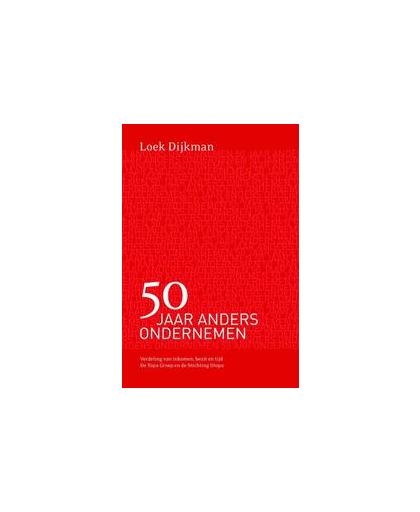 50 Jaar anders ondernemen. verdeling van inkomen, bezit en tijd, Loek Dijkman, Hardcover