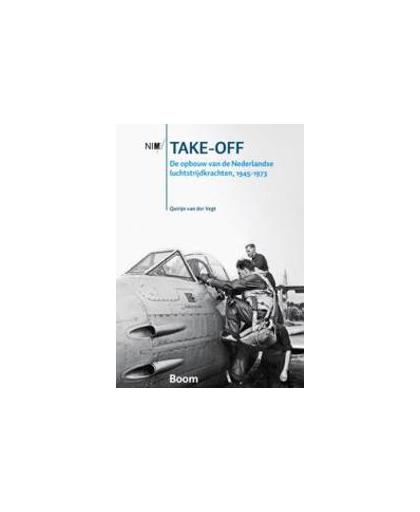 Take-off. de opbouw van de Nederlandse luchtstrijdkrachten, 1945-1973, Van der Vegt, Quirijn, Paperback