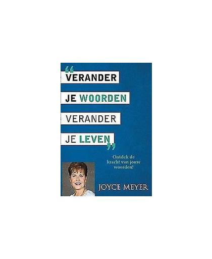 Verander je woorden, verander je leven. ontdek de kracht van ieder woord dat je zegt, Meyer, Joyce, onb.uitv.