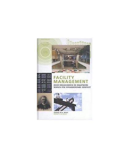 Facility management. over organiseren en maatwerk binnen een veranderende context, Paperback