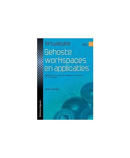 Gehoste workspaces en applicaties: deel 2. basiskennis server-based computing in 15 lessen, Marcel Beelen, Paperback