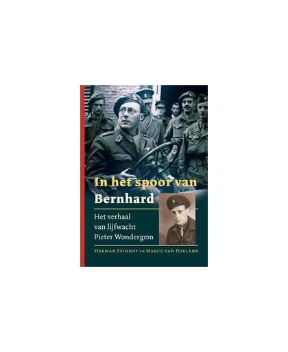 In het spoor van Bernhard. het verhaal van lijfwacht Pieter Wondergem, Van Doeland, Marco, Hardcover