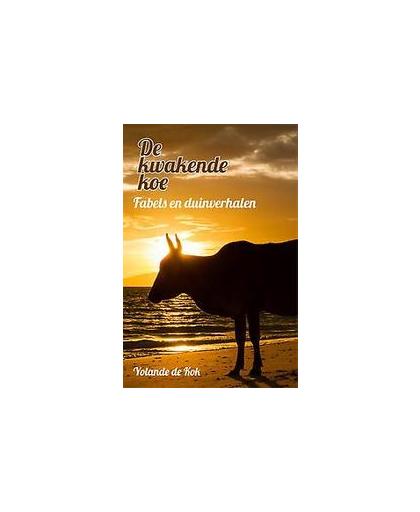 De kwakende koe. fabels en duinverhalen, Yolande de Kok, Paperback