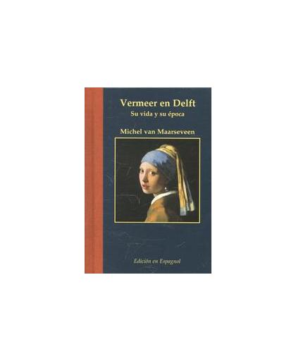 Vermeer en Delft: Spaanse ed. su vida y su epoca, Michel van Maarseveen, Hardcover