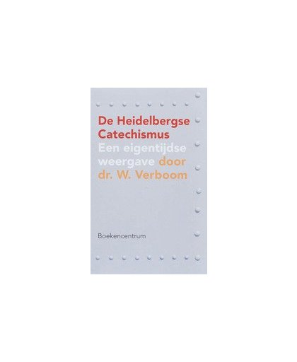 De Heidelbergse Catechismus. een eigentijdse weergave door dr. W. Verboom, W. Verboom, Paperback