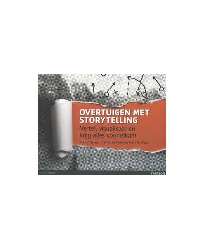 Overtuigen met storytelling. vertel, visualiseer en krijg alles voor elkaar, West, Mark D., Paperback