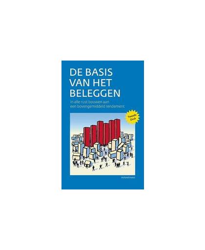 De basis van het beleggen. in alle rust bouwen aan een bovengemiddeld rendement, Van Rijswijk, Okke, Hardcover