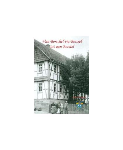 Van Borschel via Borssel tot aan Borstel. Willem Frederik Borstel jr., Paperback