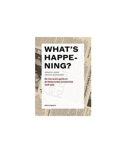Whats happening!. neo-avantgarde en de Nederlandse kunstkritiek 1958-1975, Schreuder, Catrien, Paperback