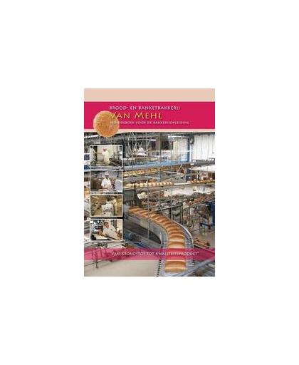 Brood en banketbakkerij Van Mehl. van grondstof tot kwaliteitsproduct, Nederlands Bakkerij Centrum, Paperback