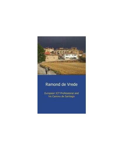 European ict professional and his Camino de Santiago. Vrede, Ramond De, Paperback