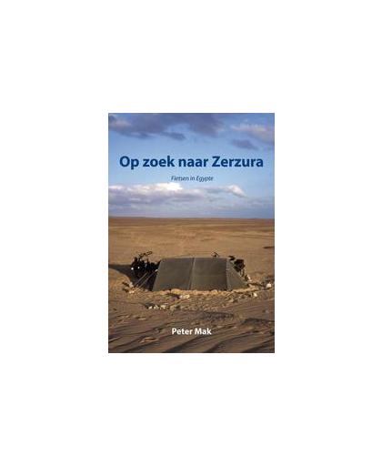 Op zoek naar Zerzura. fietsen in Egypte, Peter Mak, Paperback