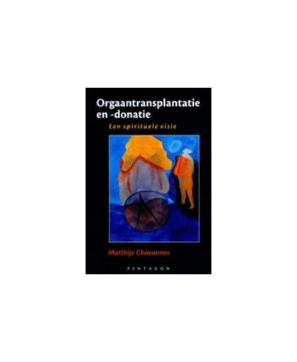 Orgaantransplantatie en -donatie. een spirituele visie, Matthijs Chavannes, Paperback