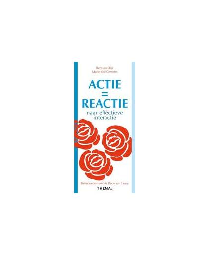 Actie is reactie. naar effectieve interactie : beinvloeden met de Roos van Leary, Van Dijk, Bert, Losbladig