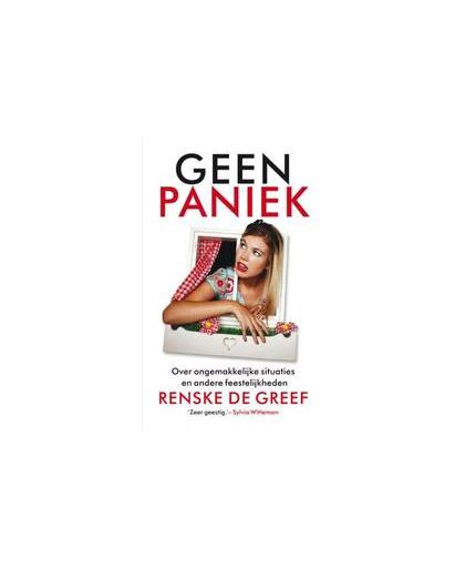Geen paniek. over ongemakkelijke situaties en andere feestelijkheden, Renske de Greef, Paperback