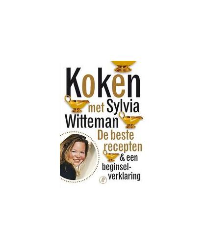 Koken met Sylvia Witteman. De beste recepten & een beginselverklaring, Witteman, Sylvia, Paperback
